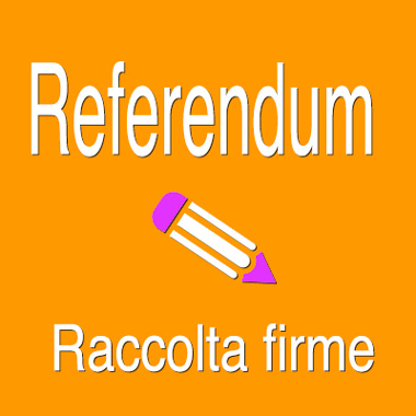 RACCOLTA DI FIRME PER REFERENDUM ABROGATIVO E UN PROGETTO DI LEGGE DI INIZIATIVA POPOLARE
